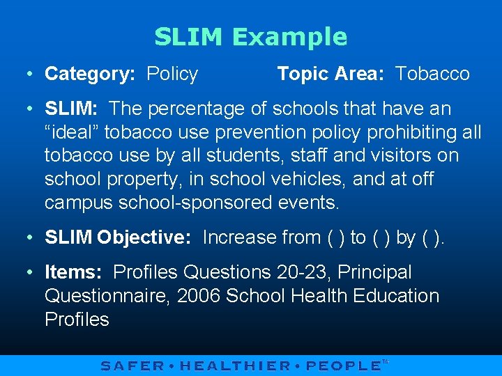 SLIM Example • Category: Policy Topic Area: Tobacco • SLIM: The percentage of schools