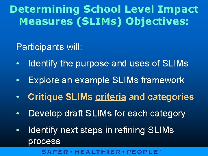 Determining School Level Impact Measures (SLIMs) Objectives: Participants will: • Identify the purpose and