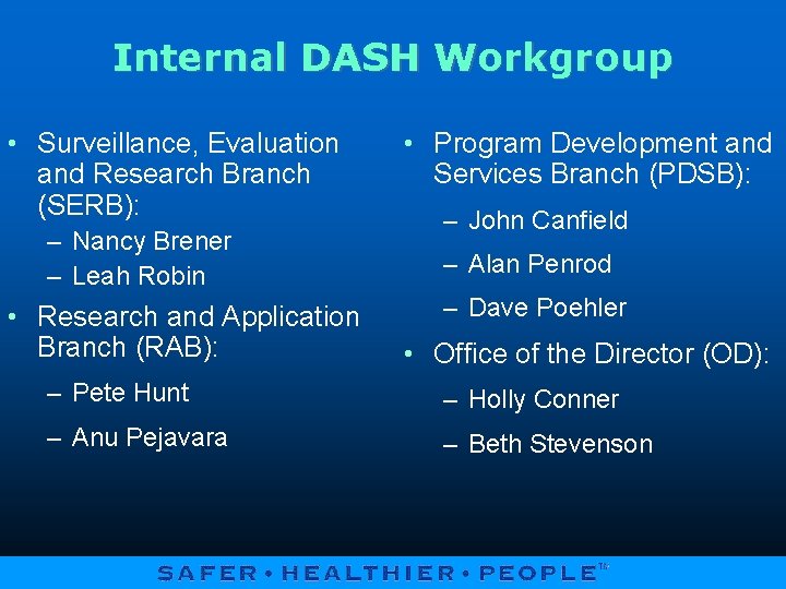 Internal DASH Workgroup • Surveillance, Evaluation and Research Branch (SERB): – Nancy Brener –