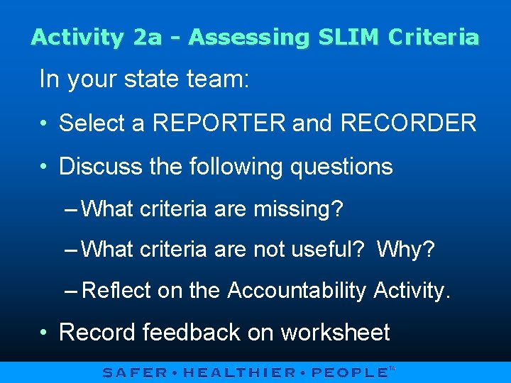 Activity 2 a - Assessing SLIM Criteria In your state team: • Select a