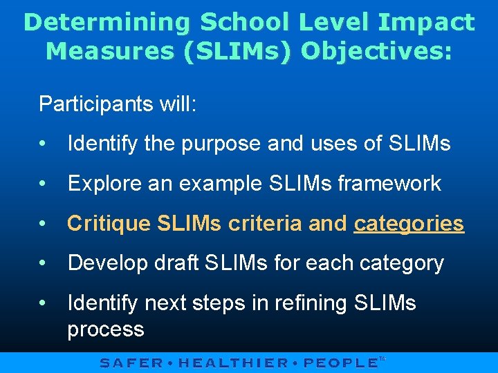 Determining School Level Impact Measures (SLIMs) Objectives: Participants will: • Identify the purpose and