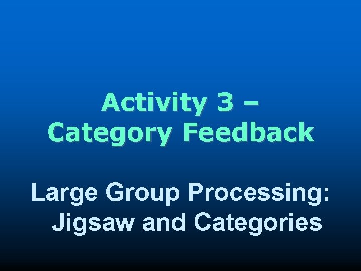 Activity 3 – Category Feedback Large Group Processing: Jigsaw and Categories 