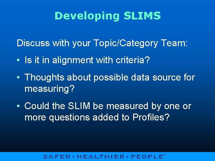 Developing SLIMS Discuss with your Topic/Category Team: • Is it in alignment with criteria?