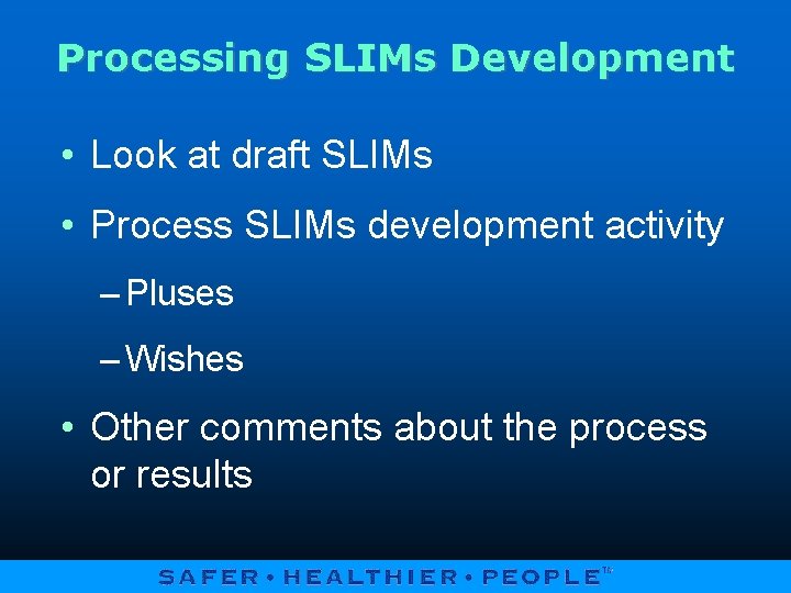 Processing SLIMs Development • Look at draft SLIMs • Process SLIMs development activity –