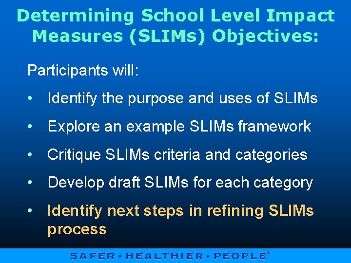 Determining School Level Impact Measures (SLIMs) Objectives: Participants will: • Identify the purpose and