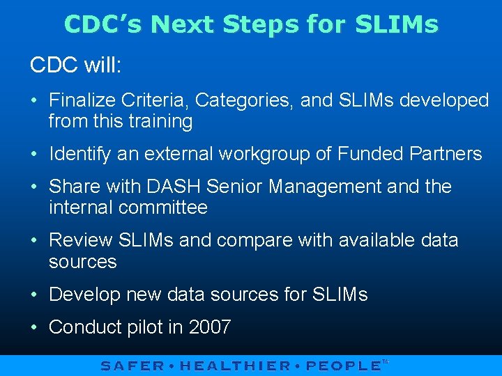 CDC’s Next Steps for SLIMs CDC will: • Finalize Criteria, Categories, and SLIMs developed