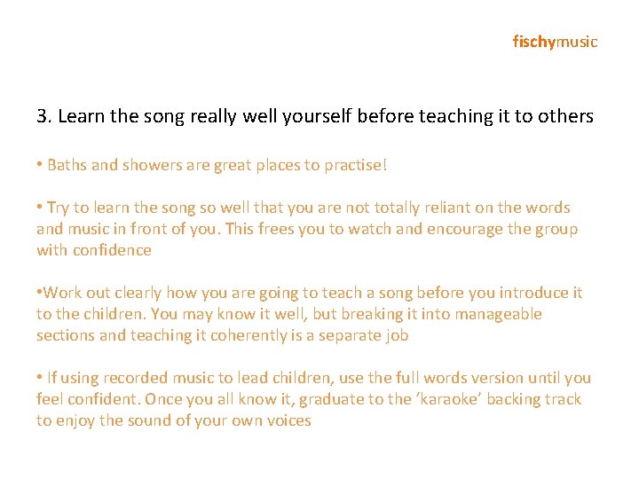 fischymusic 3. Learn the song really well yourself before teaching it to others •