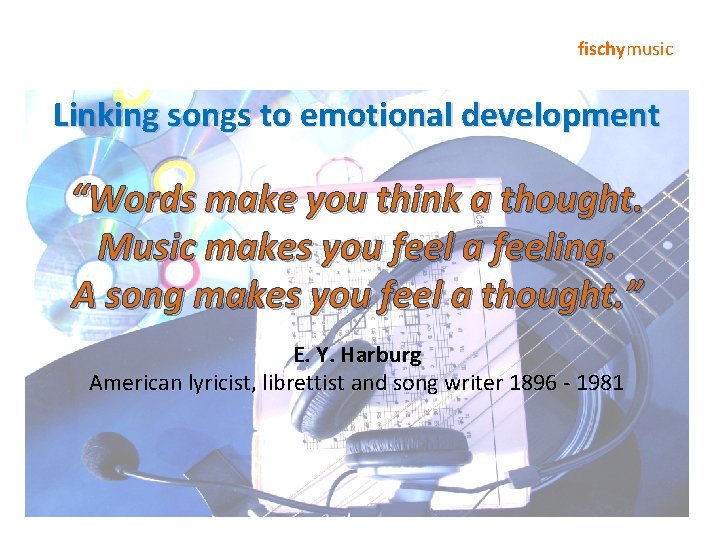 fischymusic Linking songs to emotional development “Words make you think a thought. Music makes