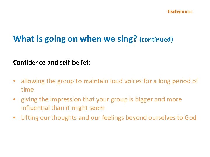 fischymusic What is going on when we sing? (continued) Confidence and self-belief: • allowing