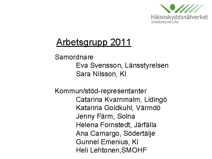 Arbetsgrupp 2011 Samordnare Eva Svensson, Länsstyrelsen Sara Nilsson, KI Kommun/stöd-representanter Catarina Kvarnmalm, Lidingö Katarina