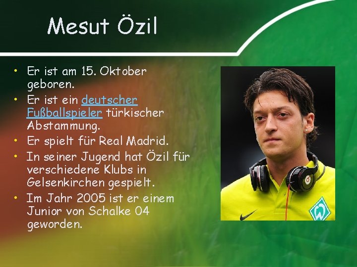 Mesut Özil • Er ist am 15. Oktober geboren. • Er ist ein deutscher