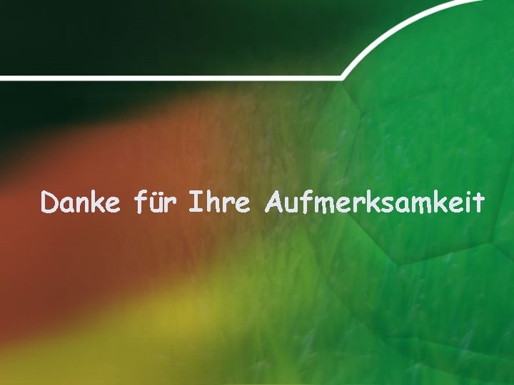 Danke für Ihre Aufmerksamkeit 