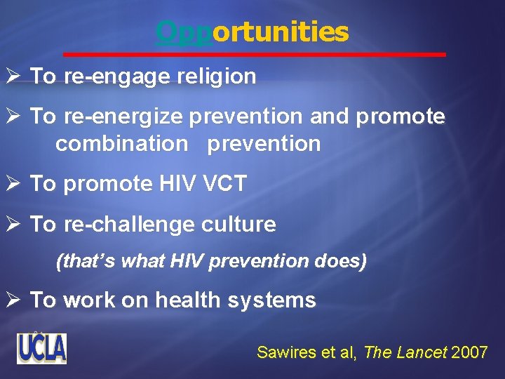 Opportunities Ø To re-engage religion Ø To re-energize prevention and promote combination prevention Ø