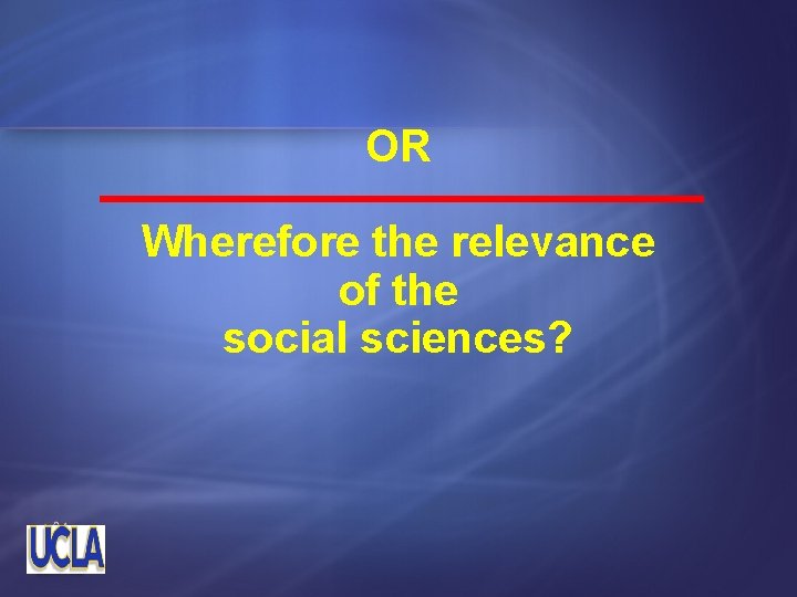 OR Wherefore the relevance of the social sciences? 