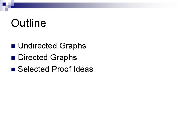 Outline Undirected Graphs n Directed Graphs n Selected Proof Ideas n 