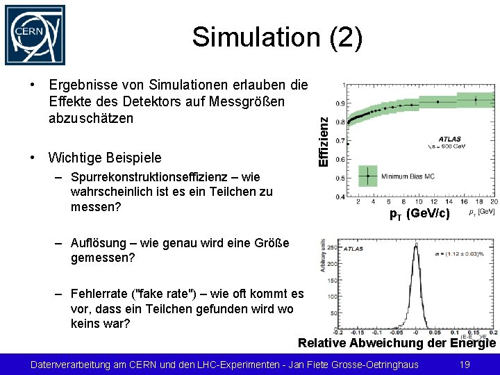  • Ergebnisse von Simulationen erlauben die Effekte des Detektors auf Messgrößen abzuschätzen •