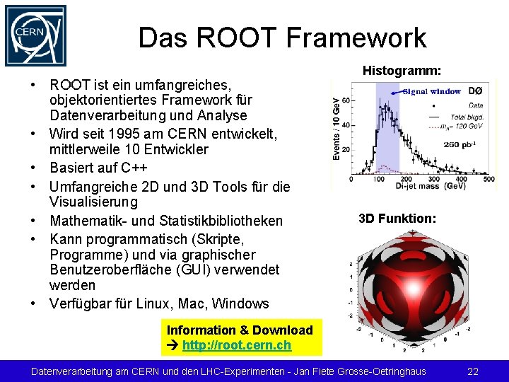 Das ROOT Framework • ROOT ist ein umfangreiches, objektorientiertes Framework für Datenverarbeitung und Analyse