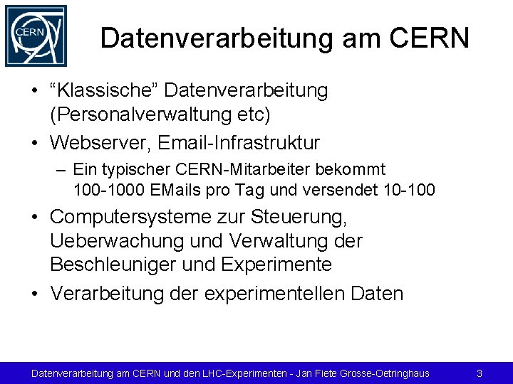 Datenverarbeitung am CERN • “Klassische” Datenverarbeitung (Personalverwaltung etc) • Webserver, Email-Infrastruktur – Ein typischer