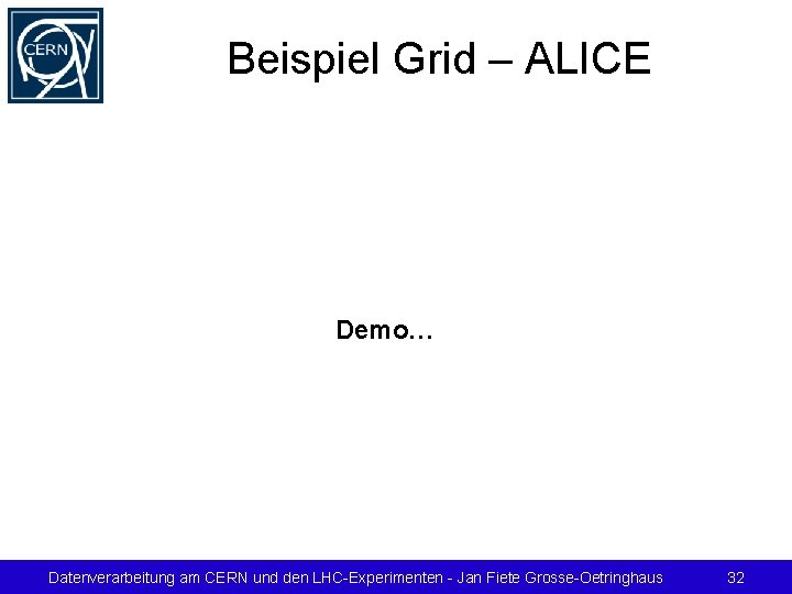 Beispiel Grid – ALICE Demo… Datenverarbeitung am CERN und den LHC-Experimenten - Jan Fiete