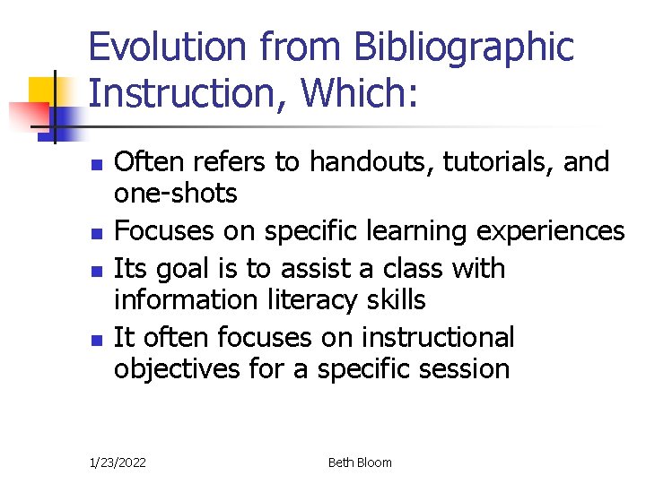 Evolution from Bibliographic Instruction, Which: n n Often refers to handouts, tutorials, and one-shots Evolution from Bibliographic Instruction, Which: n n Often refers to handouts, tutorials, and one-shots