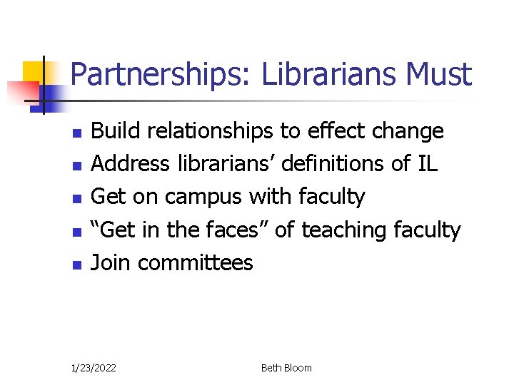 Partnerships: Librarians Must n n n Build relationships to effect change Address librarians’ definitions Partnerships: Librarians Must n n n Build relationships to effect change Address librarians’ definitions