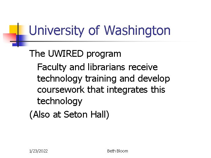 University of Washington The UWIRED program Faculty and librarians receive technology training and develop University of Washington The UWIRED program Faculty and librarians receive technology training and develop