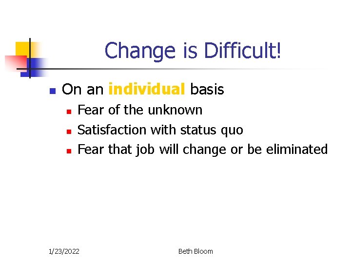 Change is Difficult! n On an individual basis n n n Fear of the Change is Difficult! n On an individual basis n n n Fear of the