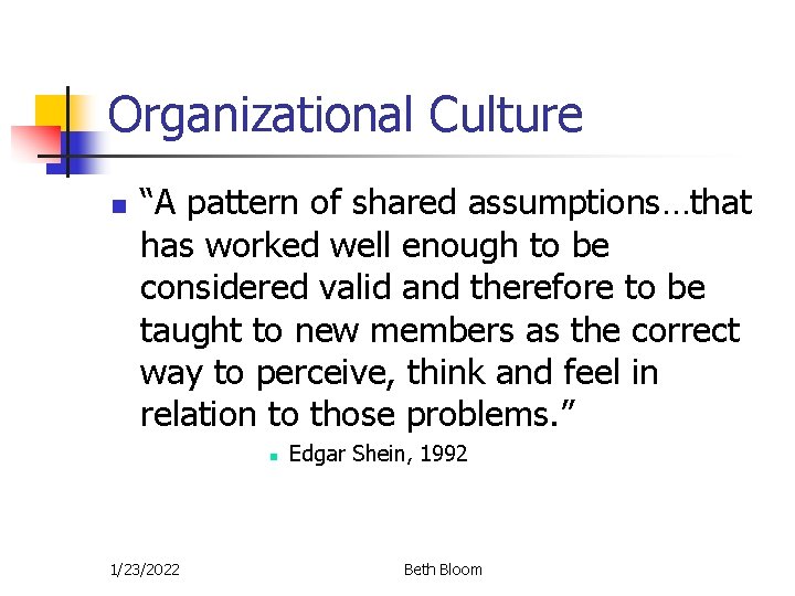Organizational Culture n “A pattern of shared assumptions…that has worked well enough to be Organizational Culture n “A pattern of shared assumptions…that has worked well enough to be