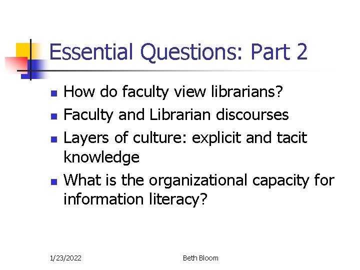 Essential Questions: Part 2 n n How do faculty view librarians? Faculty and Librarian Essential Questions: Part 2 n n How do faculty view librarians? Faculty and Librarian
