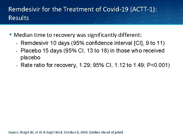 Remdesivir for the Treatment of Covid-19 (ACTT-1): Results • Median time to recovery was