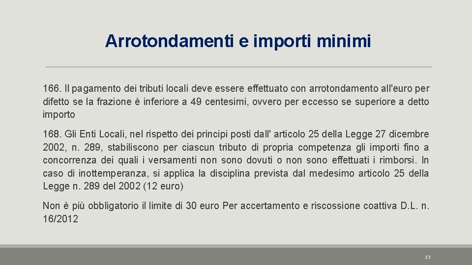 Arrotondamenti e importi minimi 166. Il pagamento dei tributi locali deve essere effettuato con