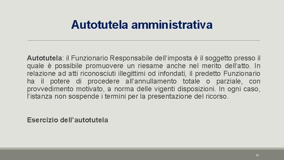 Autotutela amministrativa Autotutela: il Funzionario Responsabile dell’imposta è il soggetto presso il quale è