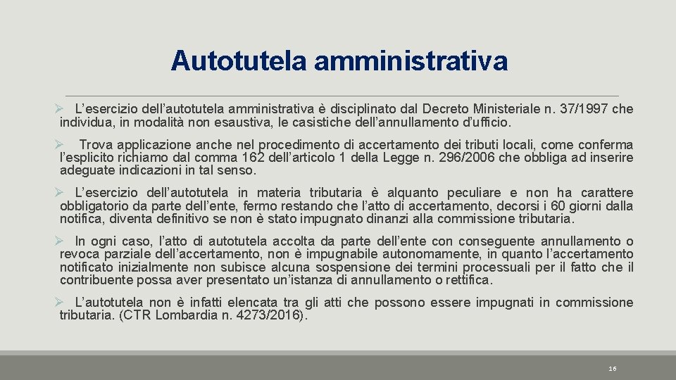 Autotutela amministrativa Ø L’esercizio dell’autotutela amministrativa è disciplinato dal Decreto Ministeriale n. 37/1997 che