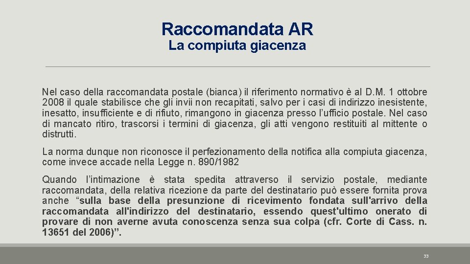 Raccomandata AR La compiuta giacenza Nel caso della raccomandata postale (bianca) il riferimento normativo