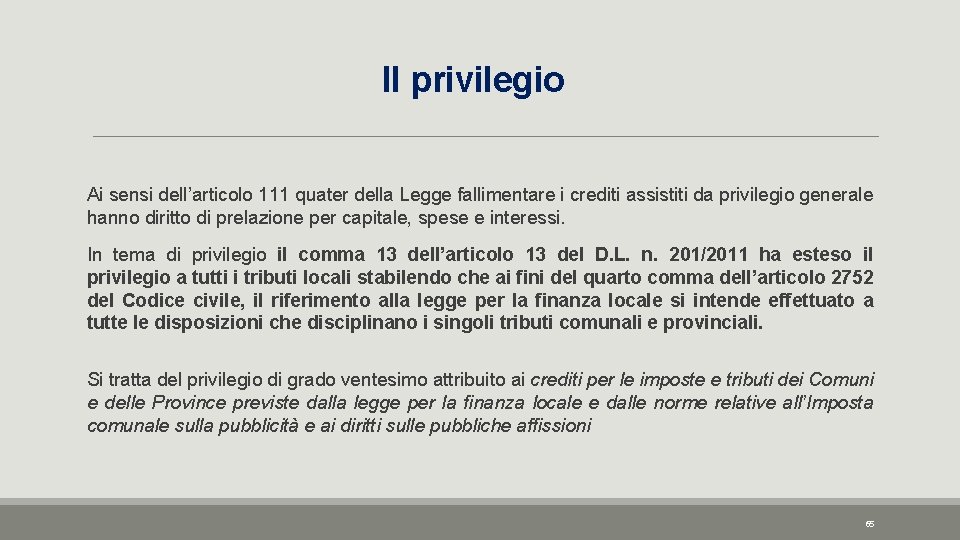 Il privilegio Ai sensi dell’articolo 111 quater della Legge fallimentare i crediti assistiti da