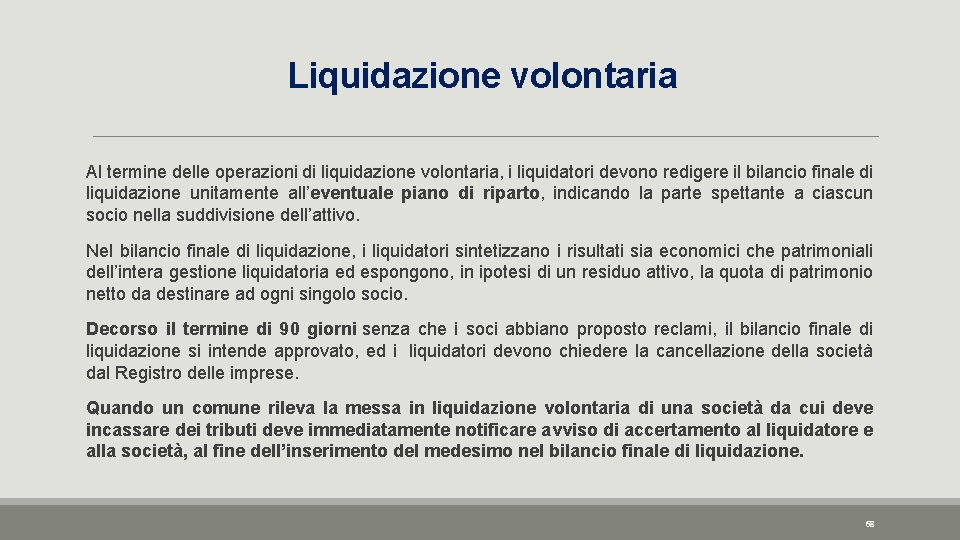 Liquidazione volontaria Al termine delle operazioni di liquidazione volontaria, i liquidatori devono redigere il