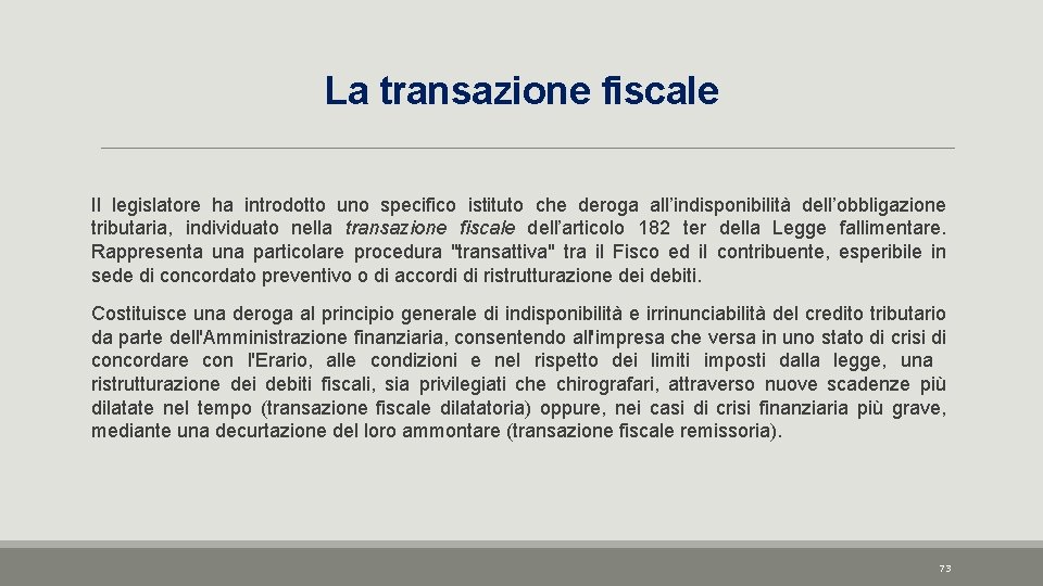 La transazione fiscale Il legislatore ha introdotto uno specifico istituto che deroga all’indisponibilità dell’obbligazione