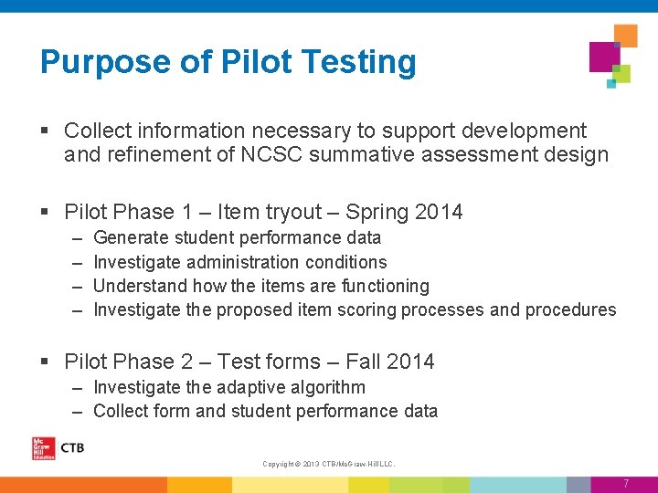 Purpose of Pilot Testing § Collect information necessary to support development and refinement of