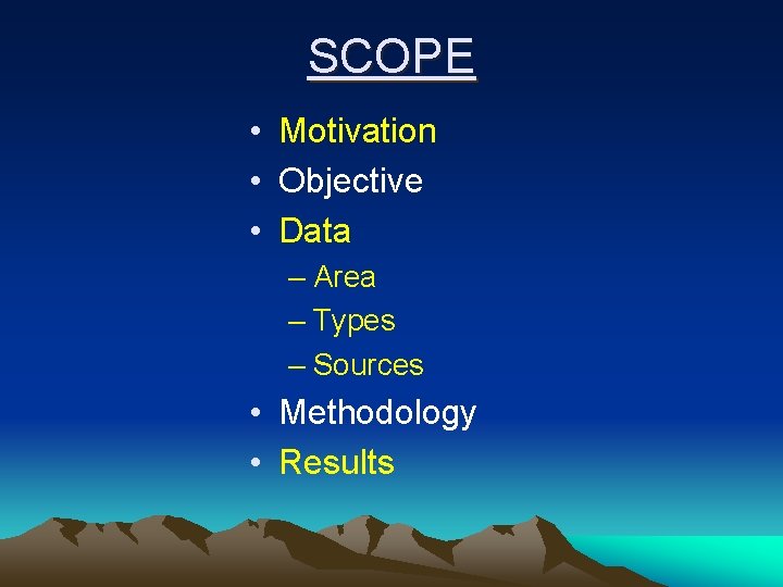 SCOPE • Motivation • Objective • Data – Area – Types – Sources •