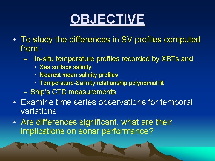 OBJECTIVE • To study the differences in SV profiles computed from: – In-situ temperature