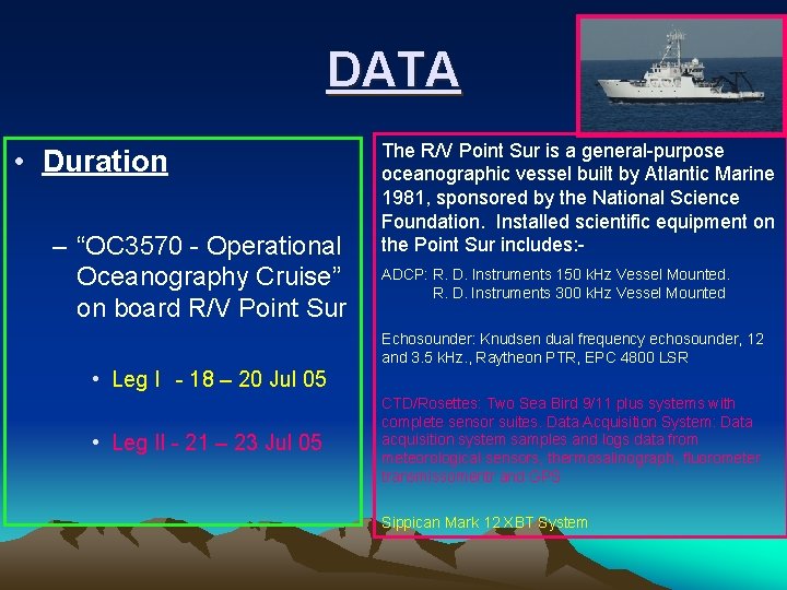 DATA • Duration – “OC 3570 - Operational Oceanography Cruise” on board R/V Point