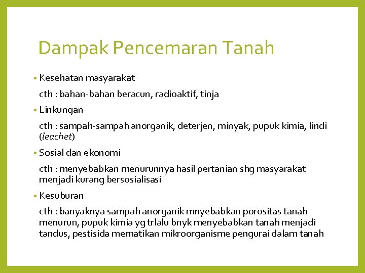 Dampak Pencemaran Tanah • Kesehatan masyarakat cth : bahan-bahan beracun, radioaktif, tinja • Linkungan