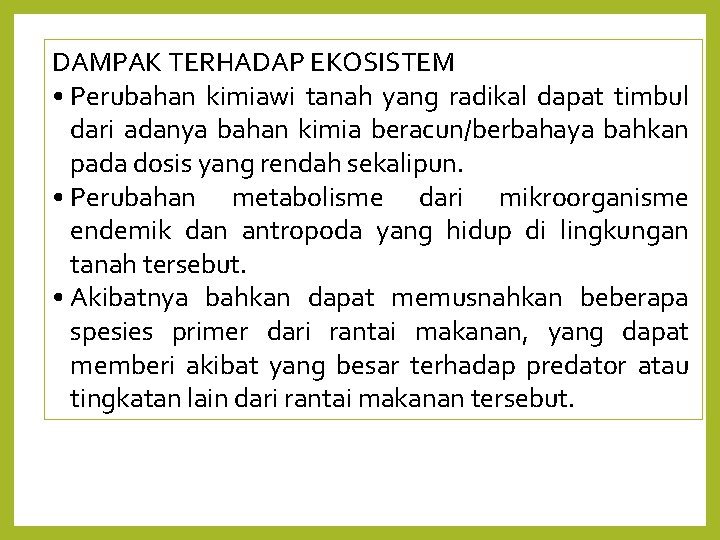 DAMPAK TERHADAP EKOSISTEM • Perubahan kimiawi tanah yang radikal dapat timbul dari adanya bahan
