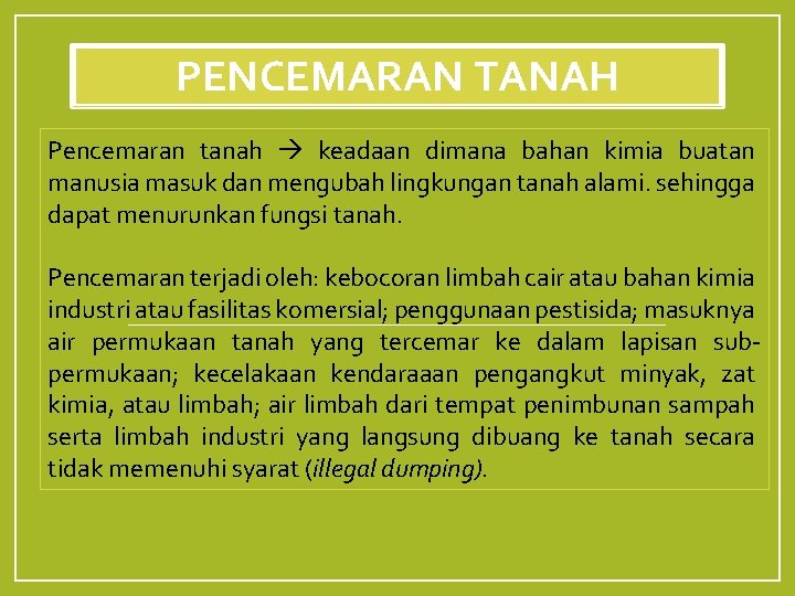 PENCEMARAN TANAH Pencemaran tanah keadaan dimana bahan kimia buatan manusia masuk dan mengubah lingkungan