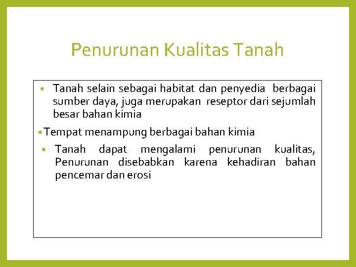 Penurunan Kualitas Tanah selain sebagai habitat dan penyedia berbagai sumber daya, juga merupakan reseptor