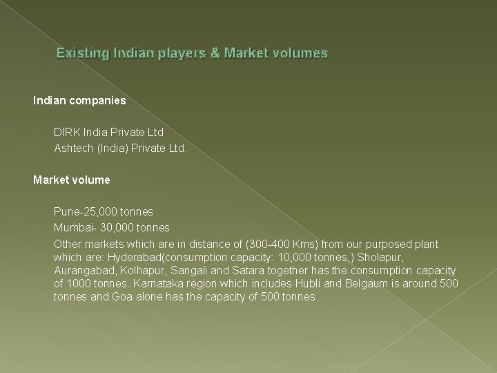 Existing Indian players & Market volumes Indian companies DIRK India Private Ltd Ashtech (India)