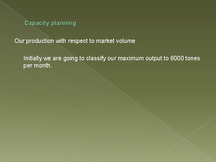 Capacity planning Our production with respect to market volume Initially we are going to