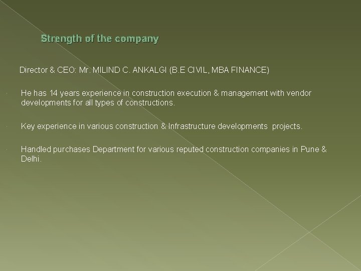 Strength of the company Director & CEO: Mr. MILIND C. ANKALGI (B. E CIVIL,