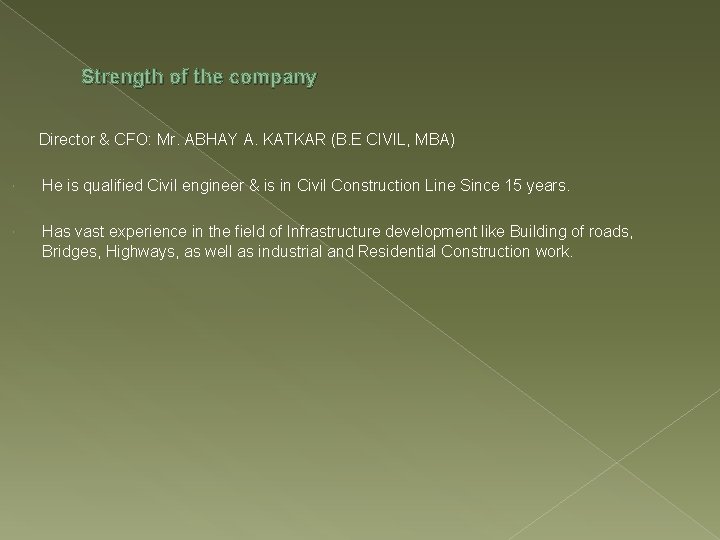 Strength of the company Director & CFO: Mr. ABHAY A. KATKAR (B. E CIVIL,