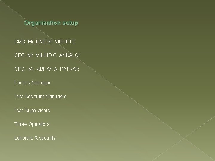 Organization setup CMD: Mr. UMESH VIBHUTE CEO: Mr. MILIND C. ANKALGI CFO: Mr. ABHAY